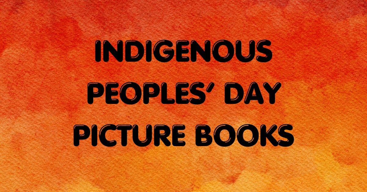 Indigenous Peoples’ Day Picture Books - The Retired School Librarian